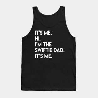 It’s Me Hi I’m The Swiftie Dad It’s Me - color white Tank Top